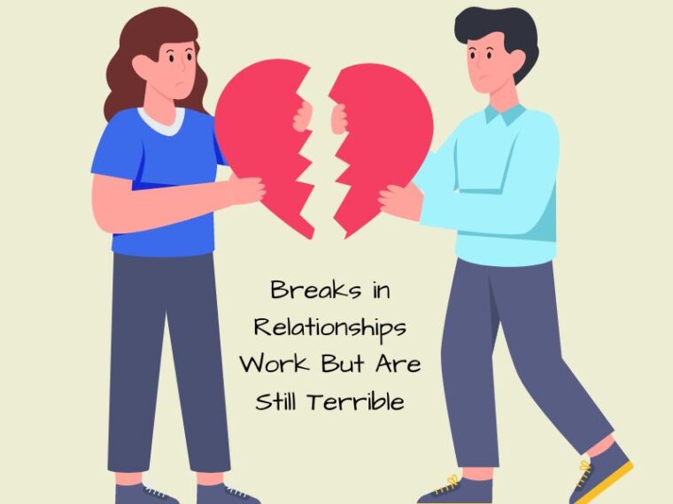Breaks in Relationships Work But Are Still Terrible