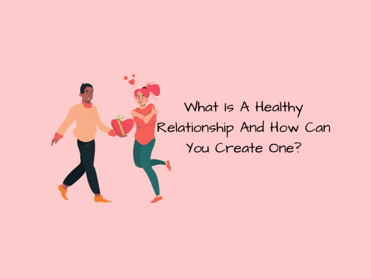 What Is A  Healthy Relationship And How Can You Create One?