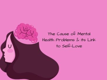 The Cause of Mental Health Problems & Its Link to Self-Love