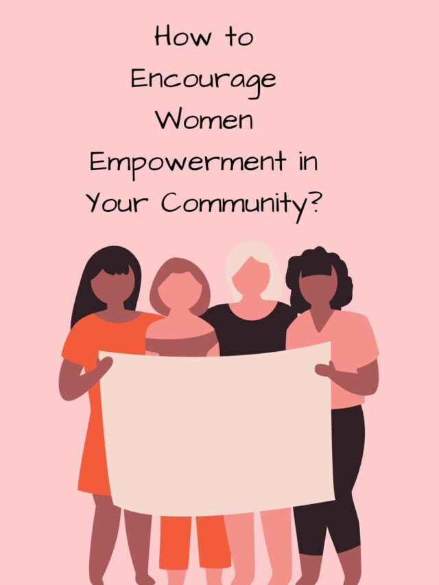 How to Encourage Women Empowerment in Your Community?