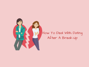 How To Deal With Dating After A Break-Up