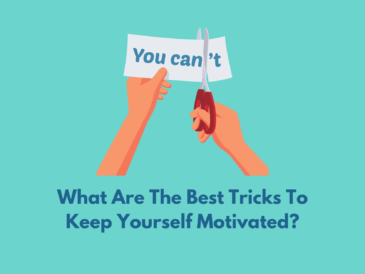 What Are The Best Tricks To Keep Yourself Motivated?