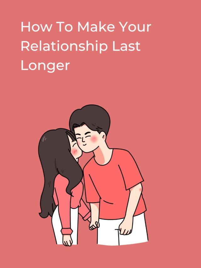How To Make Your Relationship Last Longer