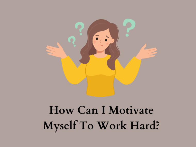 How Can I Motivate Myself To Work Hard?