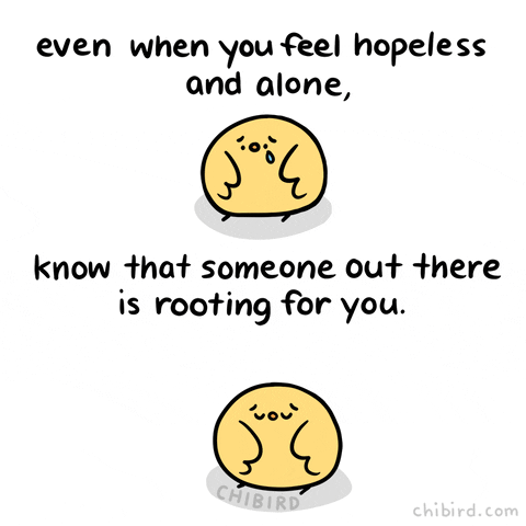 Don't be hopeless, someone out there is rooting for you.