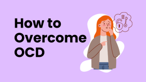 How to Overcome OCD