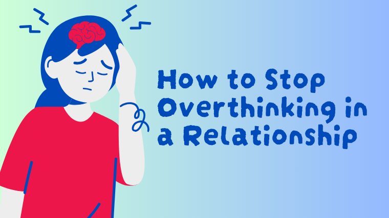 How to Stop Overthinking in a Relationship