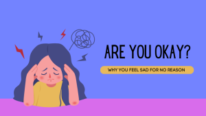 Why You Feel Sad for No Reason
